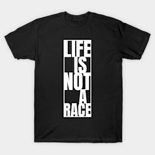 Life Is Not A Race T-Shirt